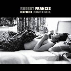 Robert Francis : Before Nightfall
